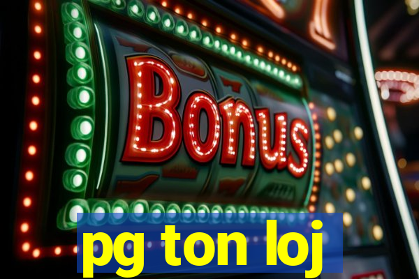 pg ton loj